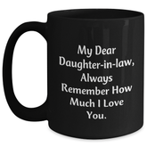 Funny Daughter-in-law Gifts - Inspirational Black Coffee Mug, 'My Dear Daughter-in-law, Always Remember How Much I Love You.' - Gifts from Men to Daughter-in-law - Unique Graduation Gift - Main